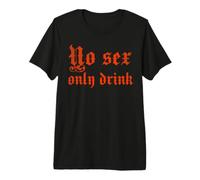 No Sex only Drink Premium T-Shirt