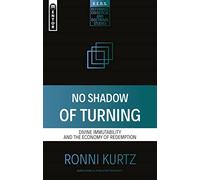 No Shadow of Turning: Divine Immutability and the Economy of Redemption (Reformed Exegetical Doctrinal Studies series)