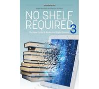 No Shelf Required 3 : The New Era for E-Books and Digital Content
