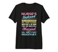 No, She's Not Imaginary Funny Nurse's Husband Premium T-Shirt
