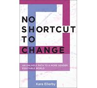 No Shortcut to Change: An Unlikely Path to a More Gender Equitable World