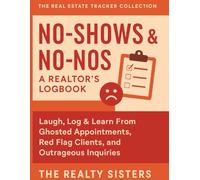 No-Shows & No-Nos: A Realtor’s Logbook: Laugh, Log & Learn From Ghosted Appointments, Red Flag Clients, and Outrageous Inquiries