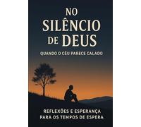NO SILÊNCIO DE DEUS: QUANDO O CÉU PARECE CALADO