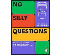 No Silly Questions: The Daily Aus Explains How the World Works (and Why You Should Care)