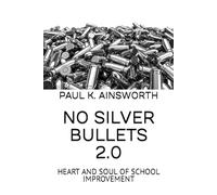NO SILVER BULLETS 2.0: HEART AND SOUL OF SCHOOL IMPROVEMENT
