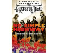 No Simple Highway: A Cultural History of the Grateful Dead