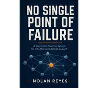 No Single Point of Failure: A Career and Financial System for Life After (and Before) a Layoff