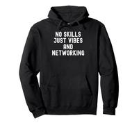no skills just vibes and networking Funny Witty Men Women Pullover Hoodie