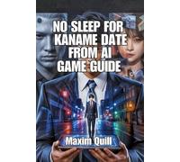 No Sleep for Kaname Date - From AI: The Somnium Files Game Guide: Unlocking Secrets, Solving Mysteries, and Navigating the World of Dreams