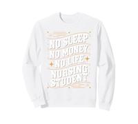 No Sleep No Money No Life Funny Nursing Student Sweatshirt