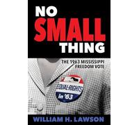 No Small Thing: The 1963 Mississippi Freedom Vote (Margaret Walker Alexander Series in African American Studies)