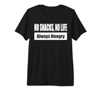 NO Snacks, NO Life - Always Hungry Premium T-Shirt