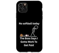 No Softball Today The Boss Says Gotta Work Funny Tee Case for iPhone 11 Pro Max