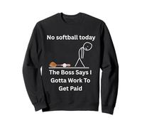 No Softball Today The Boss Says Gotta Work Funny Tee Sweatshirt
