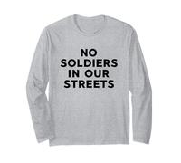 No Soldiers in Our Streets Protest Resistance Long Sleeve T-Shirt