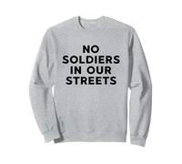No Soldiers In Our Streets Protest Resistance Sweatshirt