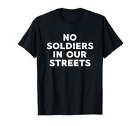No Soldiers in Our Streets Protest Resistance T-Shirt