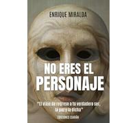 No soy el personaje: “El viaje de regreso a tu verdadero ser, la paz y la dicha” (Despertar de conciencia)