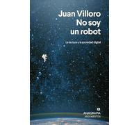 No Soy Un Robot: La Lectura Y La Sociedad Digital (Editorial Anagrama: Barcelona)