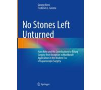 No Stones Left Unturned : Hans Kehr and His Contributions to Biliary Surgery from Inception to Worldwide Application in the Modern Era of Laparoscopic Surgery