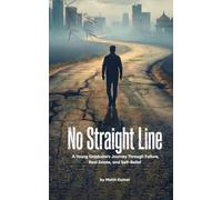No Straight Line: A Young Graduate's Journey Through Failure, Real Estate, and Self- Belief.