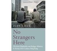 No Strangers Here: Christian Hospitality and Refugee Ministry in Twenty-First-Century Hong Kong