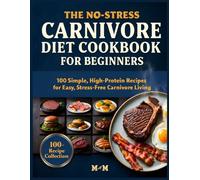 No-Stress 5-Ingredient Carnivore Diet Cookbook for Beginners: 100 Ultra-Simple, High-Protein Meals (No Prep Stress, No Hidden Ingredients, Just Meat & Results) (No-Stress Cooking Series)
