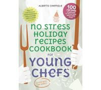 No Stress Holiday Recipes Cookbook for Young Chefs: The Complete Guide to 100 Easy, Festive Recipes From Holidays Around the World (No Stress Cookbook Series)