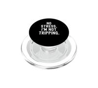 no stress im not tripping Witty Sarcastic Saying PopSockets PopGrip for MagSafe