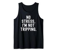no Stress im not Tripping Witty Sarcastic Saying Tank Top