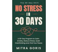 No Stress in 30 Days: A 30-Day Program to Calm Anxiety, Reduce Stress, Quiet Overthinking and, Find Your Peace (The 30-Day Shift)