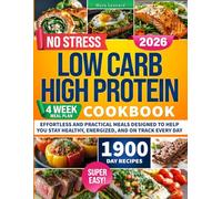 No Stress Low Carb High Protein Cookbook: Effortless and Practical Meals Designed to Help You Stay Healthy, Energized, and on Track Every Day