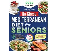 No-Stress Mediterranean Diet Cookbook for Seniors: Your Step-by-Step Guide to Eating Healthy Without Confusion - Support Longevity with Easy, Delicious Recipes and Budget-Friendly Grocery Tips