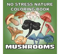 No Stress Nature Coloring Book Mushrooms: A Relaxing nature-themed coloring book for adults with 30 different mushrooms