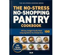 No-Stress No-Shopping Pantry Cookbook for Busy People: 100 Easy Meals Using Only What You Already Have (No Grocery Trips, No Waste, Ready in Minutes) (No-Stress Cooking Series)