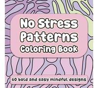 No Stress Patterns Coloring Book: 60 Bold and Easy Mindful Designs for Adults to De-Stress - Simple and Calming Art Therapy for Relaxation