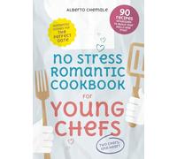 No Stress Romantic Cookbook for Young Chefs: Complete Guide to 90 Romantic Dishes for the Perfect Date Including Date Night Menu Suggestions (No Stress Cookbook Series)
