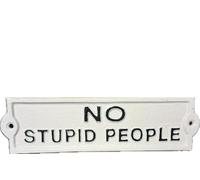 NO STUPID PEOPLE | Humourous Home Cast Iron Sign | Home Bar Man Cave Kitchen Plaque