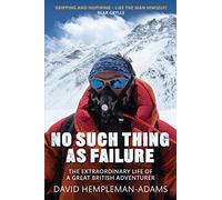 No Such Thing As Failure: The Extraordinary Life of a Great British Adventurer: Written by David Hempleman-Adams, 2014 Edition, Publisher: Constable [Hardcover]