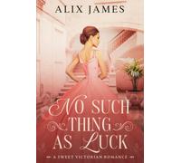 No Such Thing As Luck: A Sweet Victorian Romance from North and South (John and Margaret)