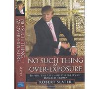 No Such Thing as Over-Exposure: Inside the Life and Celebrity of Donald Trump
