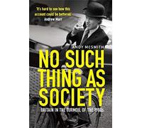 No Such Thing as Society: A History of Britain in the 1980s