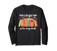 No Such Thing As Too Many Books Reader Bibliophile Long Sleeve T-Shirt