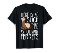 No Such Thing As Too Many Ferrets Gift for Ferret Owner T-Shirt