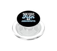 No Such Thing As Too Many Fish Or Aquariums PopSockets PopGrip for MagSafe