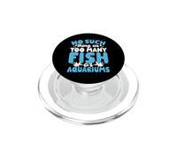 No Such Things As Too Many Fish Or Aquariums PopSockets PopGrip for MagSafe
