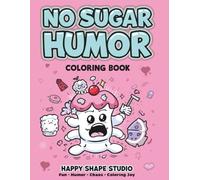 No Sugar Humor Coloring Book: 40 Funny, Sugar-Free, Stress-Relief Coloring Pages for Teens & Adults - Thick Outlines, Simple Shapes, Pure Cartoon Chaos (Color Your Diet Series)