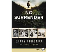 No Surrender: A Father, a Son, and an Extraordinary Act of Heroism That Continues to Live on Today