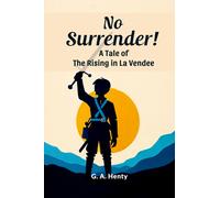 No Surrender! A Tale Of The Rising In La Vendee