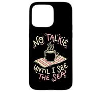 No Talkie Until I See The Sea Coffee Drinker Beach Goer Case for iPhone 15 Pro Max